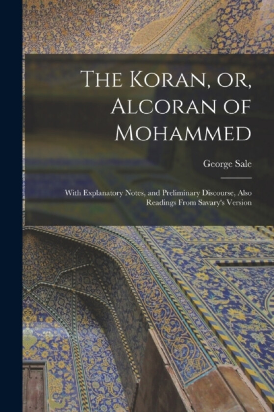 The Koran, or, Alcoran of Mohammed av George Sale (Paperback)