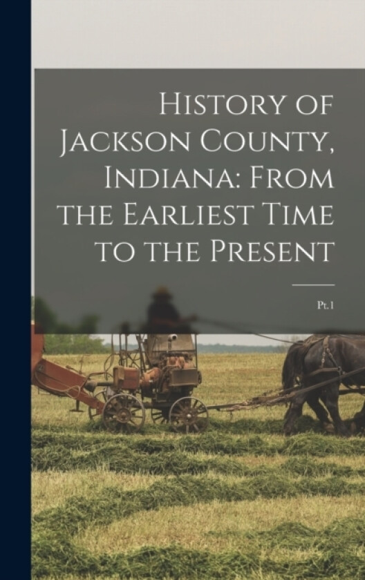 History of Jackson County, Indiana av Anonymous (Hardcover)