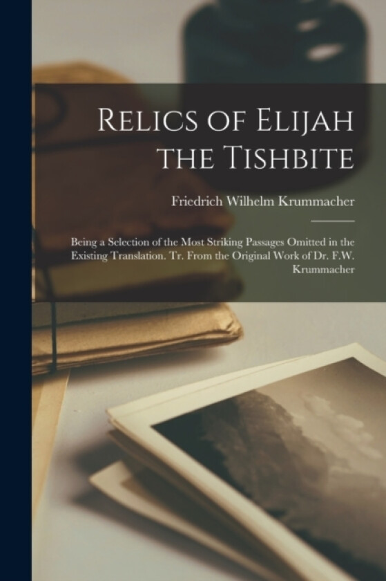 Relics of Elijah the Tishbite av Friedrich Wilhelm Krummacher (Paperback)