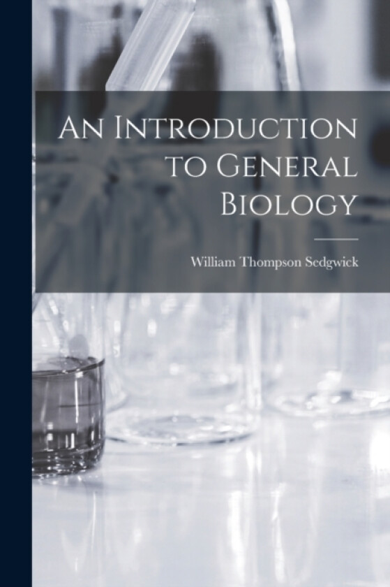 An Introduction to General Biology av William Thompson Sedgwick (Paperback)