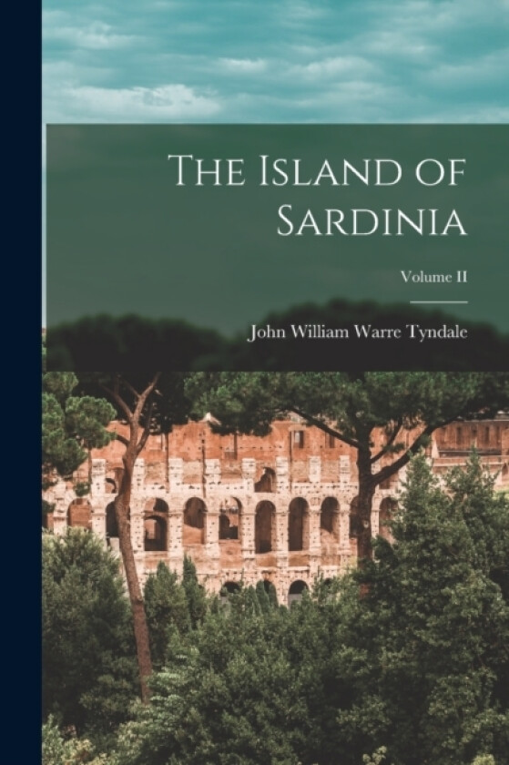 The Island of Sardinia; Volume II av John William Warre Tyndale (Paperback)