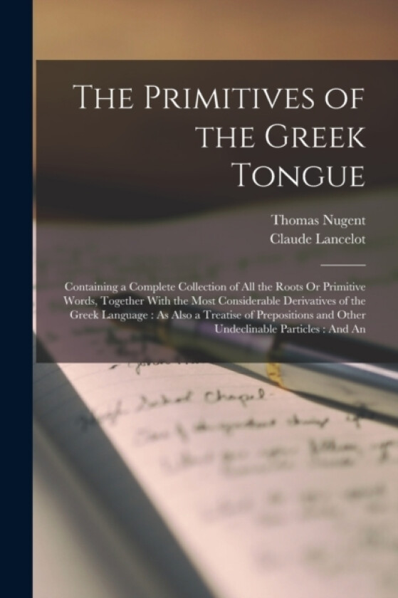 The Primitives of the Greek Tongue av Claude Lancelot, Thomas Nugent (Paperback)