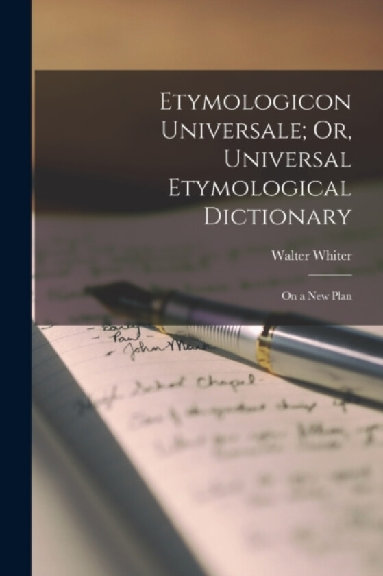 Etymologicon Universale; Or, Universal Etymological Dictionary av Walter Whiter (Paperback)