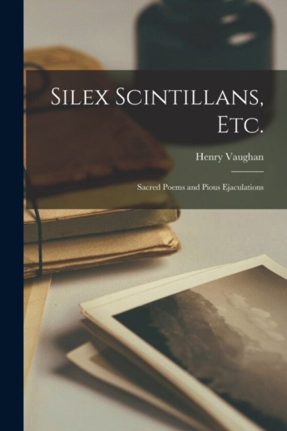 Silex Scintillans, Etc. av Henry Vaughan (Paperback)