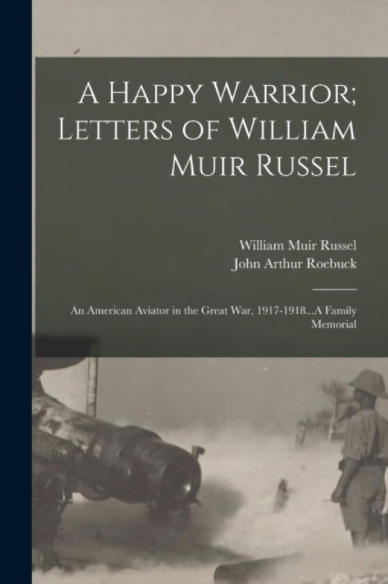 A Happy Warrior; Letters of William Muir Russel av John Arthur Roebuck, William Muir Russel (Paperback)