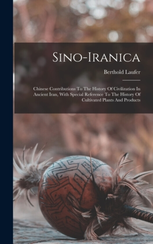 Sino-iranica av Berthold Laufer (Hardcover)