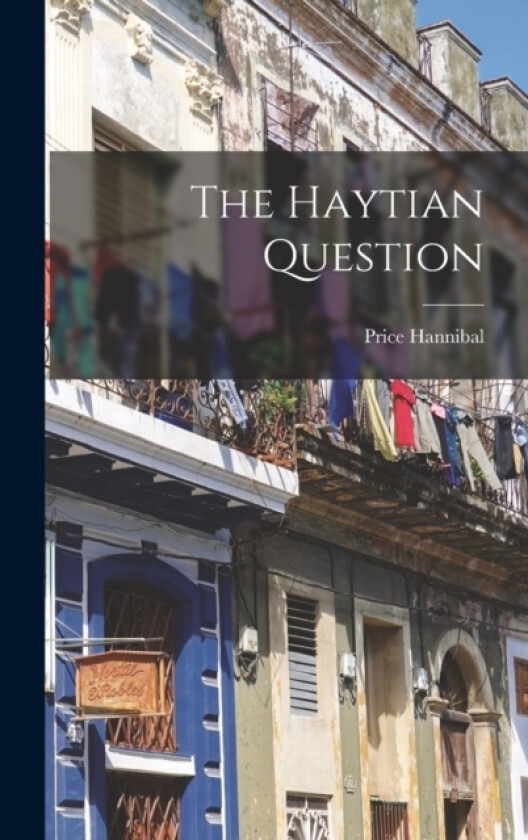 The Haytian Question av Price Hannibal (Hardcover)