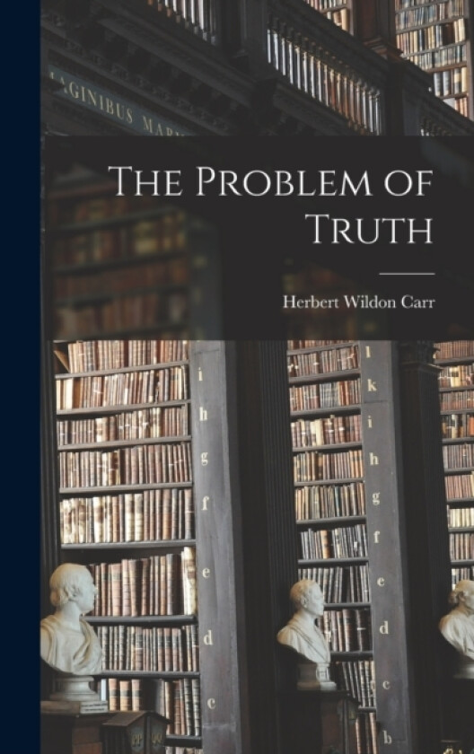 The Problem of Truth av Herbert Wildon Carr (Hardcover)