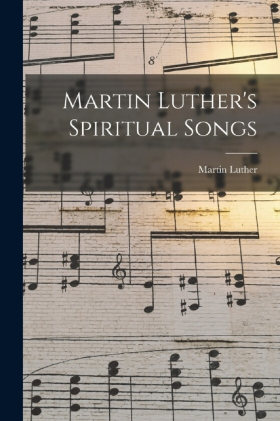 Martin Luther's Spiritual Songs av Martin Luther (Paperback)