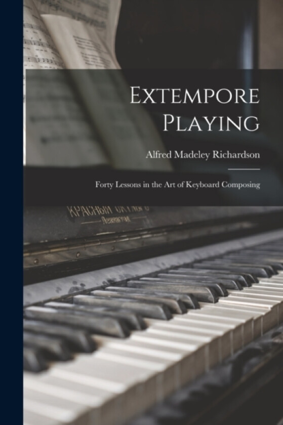 Extempore Playing av Alfred Madeley Richardson (Paperback)