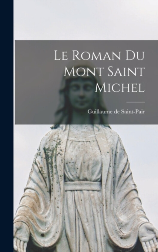 Le Roman du Mont Saint Michel av Guillaume De Saint-Pair (Hardcover)