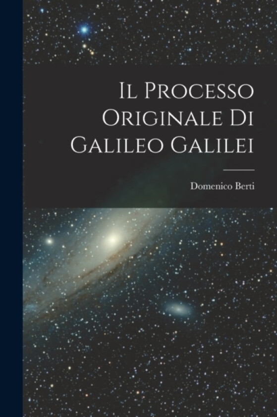 Il Processo Originale di Galileo Galilei av Domenico Berti (Paperback)