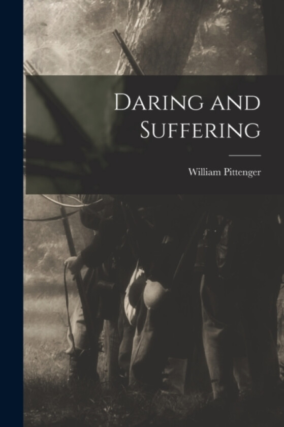Daring and Suffering av William Pittenger (Paperback)