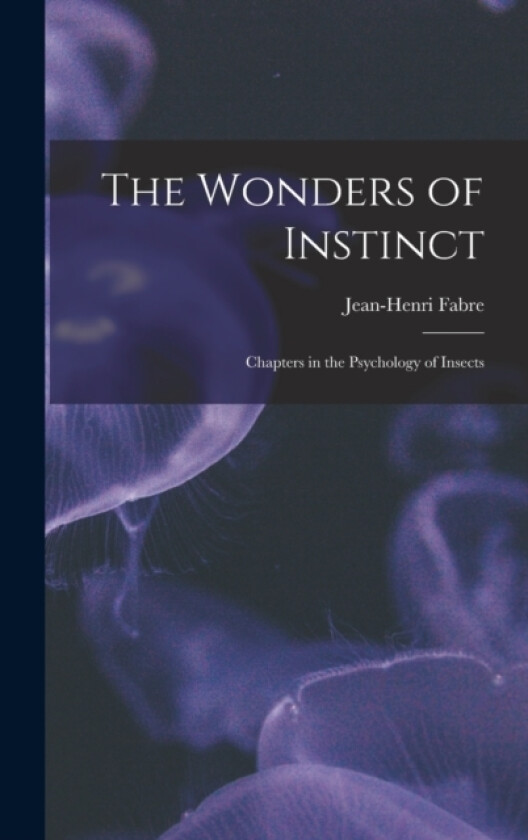 The Wonders of Instinct av Jean-Henri Fabre (Hardcover)