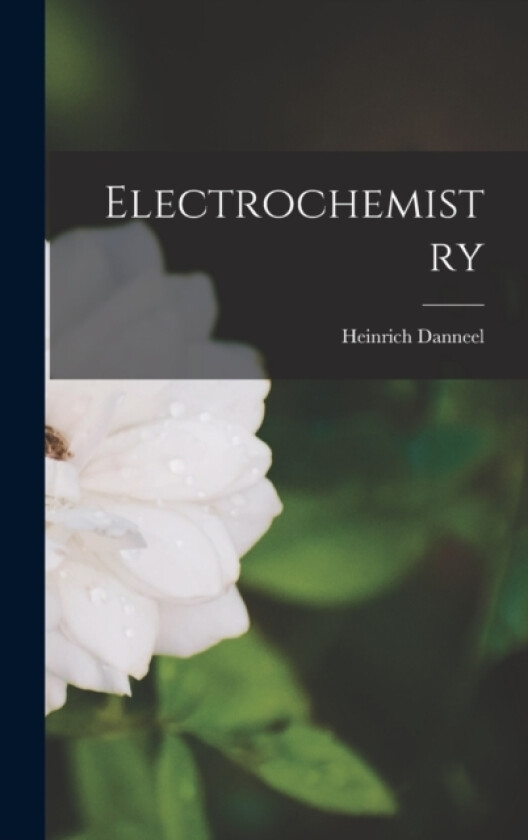 Electrochemistry av Heinrich Danneel (Hardcover)