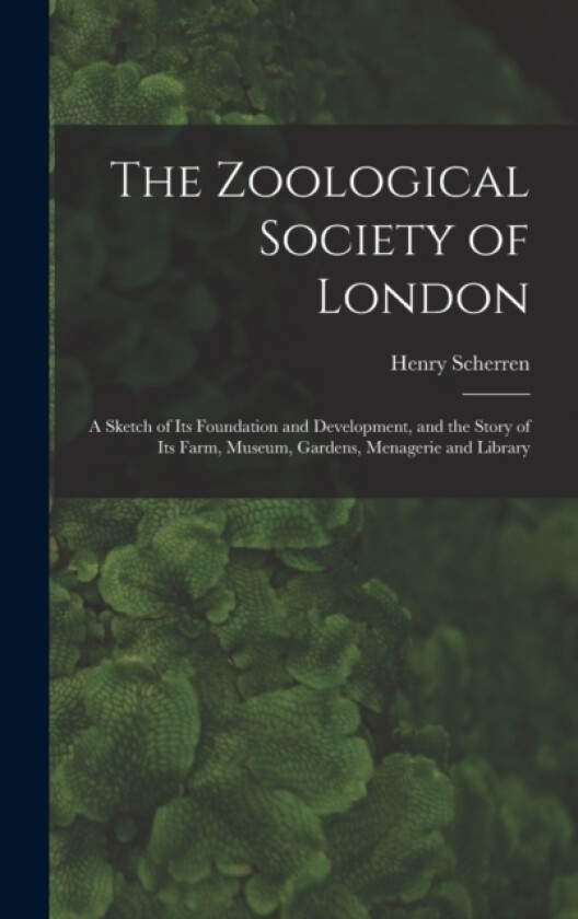The Zoological Society of London av Henry Scherren (Hardcover)