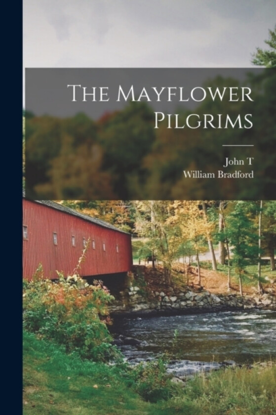 The Mayflower Pilgrims av William Bradford, John T 1856-1925 Wheelwright (Paperback)