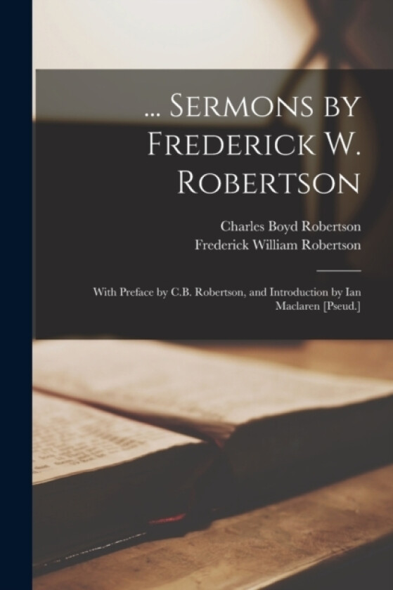 ... Sermons by Frederick W. Robertson av Frederick William Robertson, Charles Boyd Robertson (Paperback)
