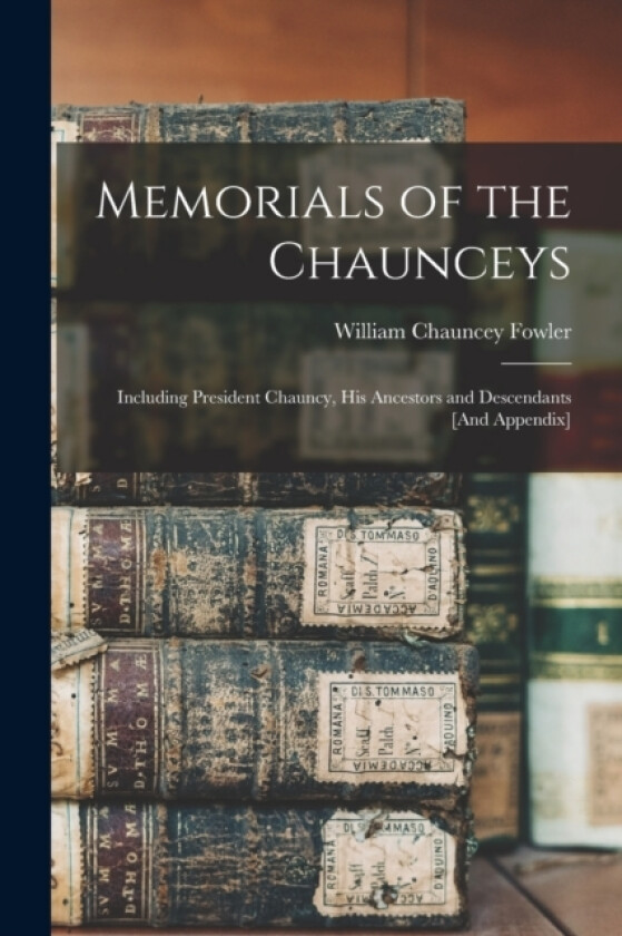 Memorials of the Chaunceys av William Chauncey Fowler (Paperback)