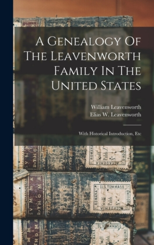 A Genealogy Of The Leavenworth Family In The United States av Leavenworth William 1799-1860 (Hardcover)
