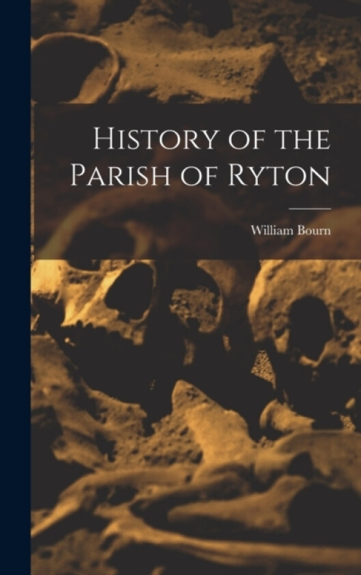 History of the Parish of Ryton av William Bourn (Hardcover)