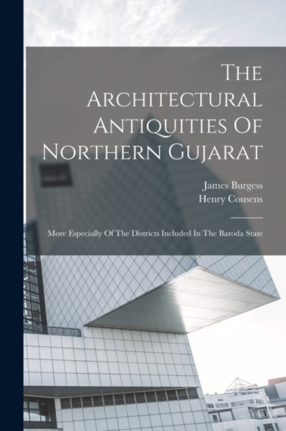 The Architectural Antiquities Of Northern Gujarat av James Burgess, Henry Cousens (Paperback)