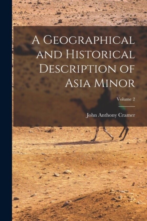 A Geographical and Historical Description of Asia Minor; Volume 2 av John Anthony Cramer (Paperback)