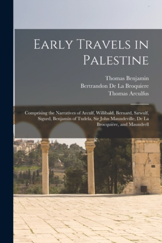 Early Travels in Palestine av Thomas Wright, Thomas Arculfus, Thomas Bernard (Paperback)
