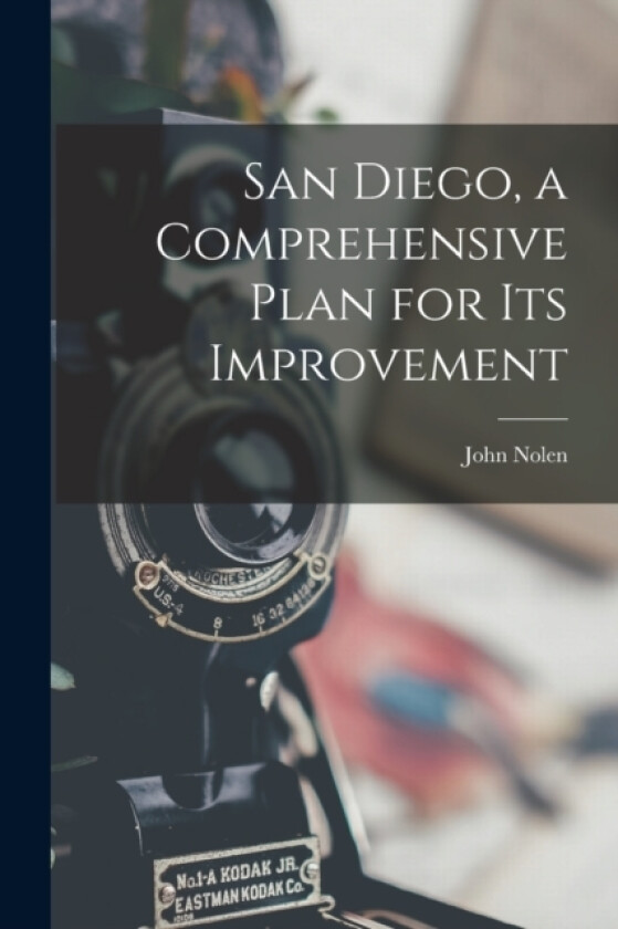 San Diego, a Comprehensive Plan for its Improvement av John Nolen (Paperback)