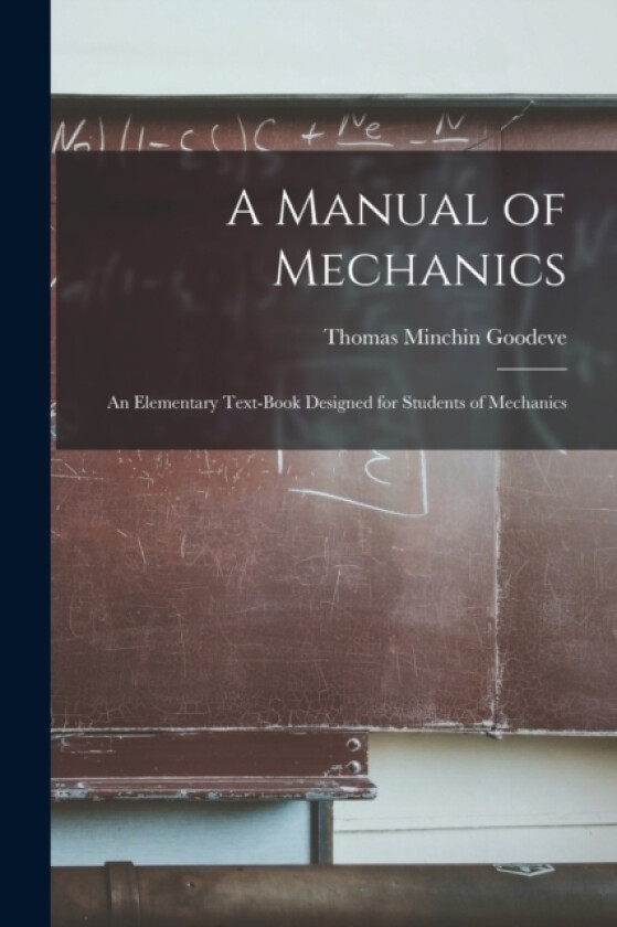 A Manual of Mechanics av Thomas Minchin Goodeve (Paperback)