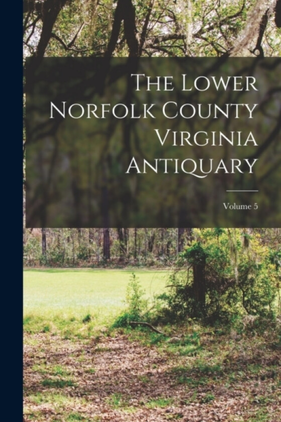 The Lower Norfolk County Virginia Antiquary; Volume 5 av Anonymous (Paperback)
