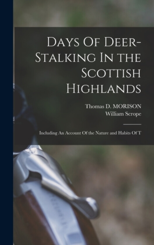 Days Of Deer-Stalking In the Scottish Highlands av William Scrope (Hardcover)
