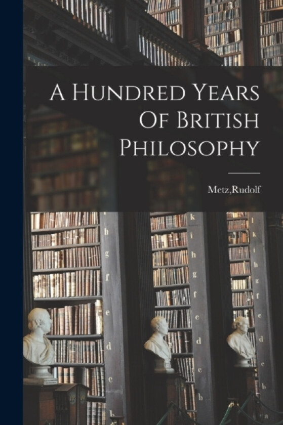 A Hundred Years Of British Philosophy av Rudolf Metz (Paperback)