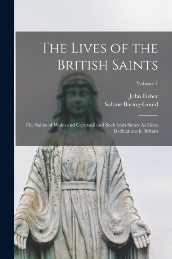 The Lives of the British Saints av Sabine Baring-Gould, John Fisher (Paperback)