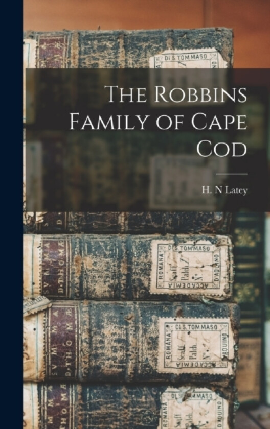 The Robbins Family of Cape Cod av Latey H N (Hardcover)