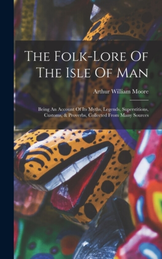 The Folk-lore Of The Isle Of Man av Arthur William Moore (Hardcover)