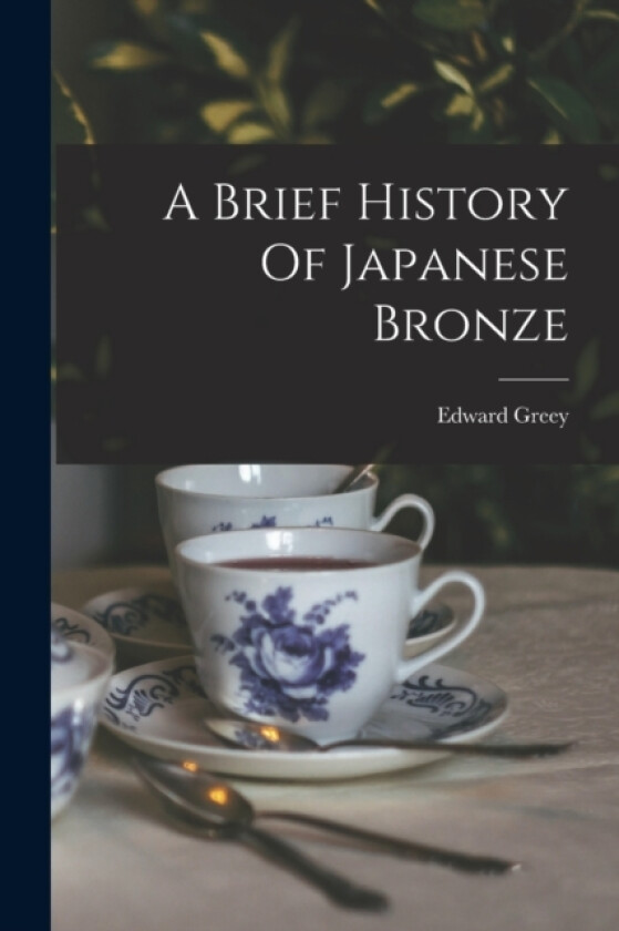 A Brief History Of Japanese Bronze av Edward Greey (Paperback)