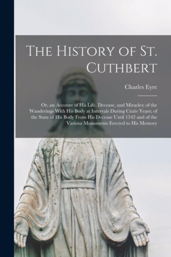 History of St Cuthbert av Charles Eyre (Paperback)