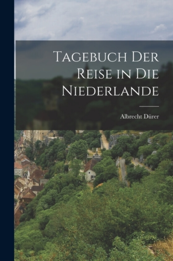 Tagebuch der Reise in die Niederlande av Albrecht Durer (Paperback)