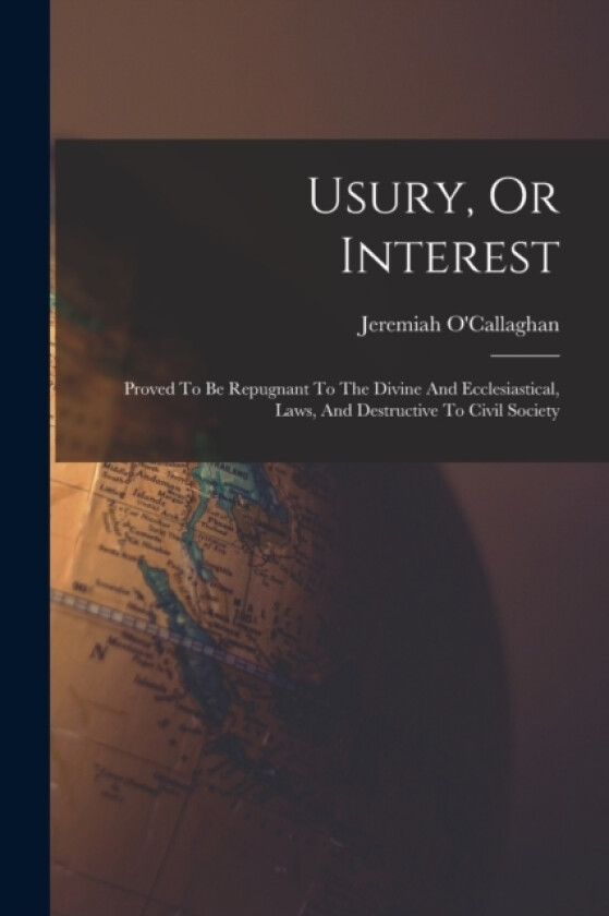 Usury, Or Interest av Jeremiah O'Callaghan (Paperback)
