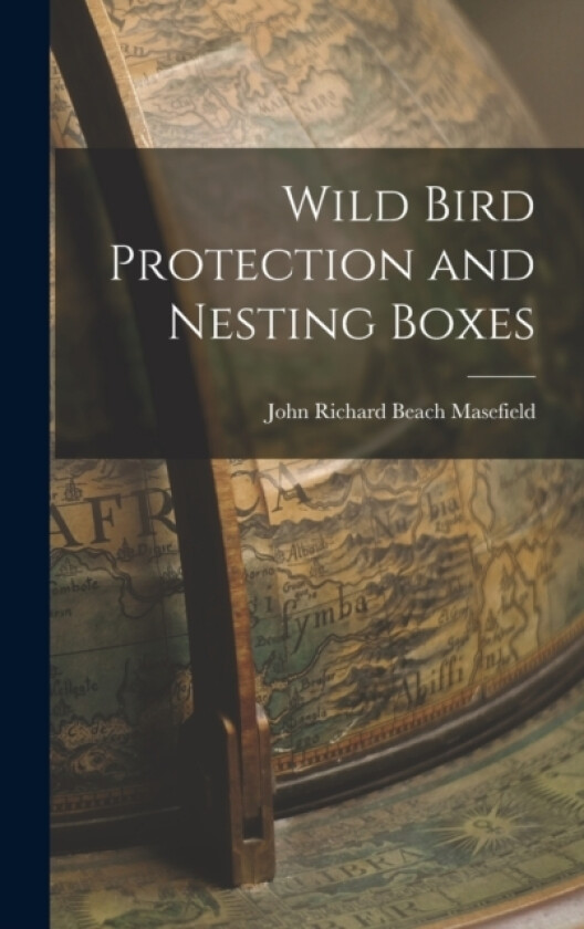 Wild Bird Protection and Nesting Boxes av John Richard Beach Masefield (Hardcover)