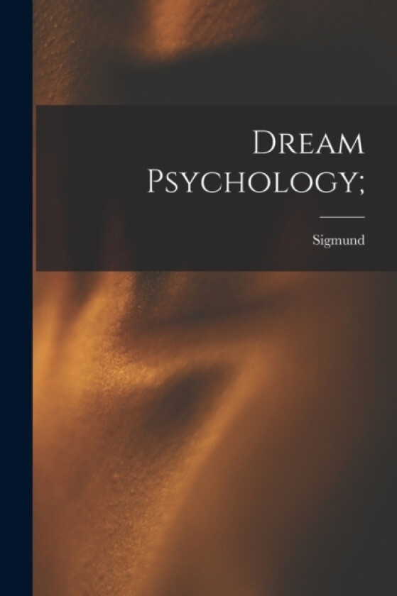 Dream Psychology; av Sigmund 1856-1939 Freud (Paperback)