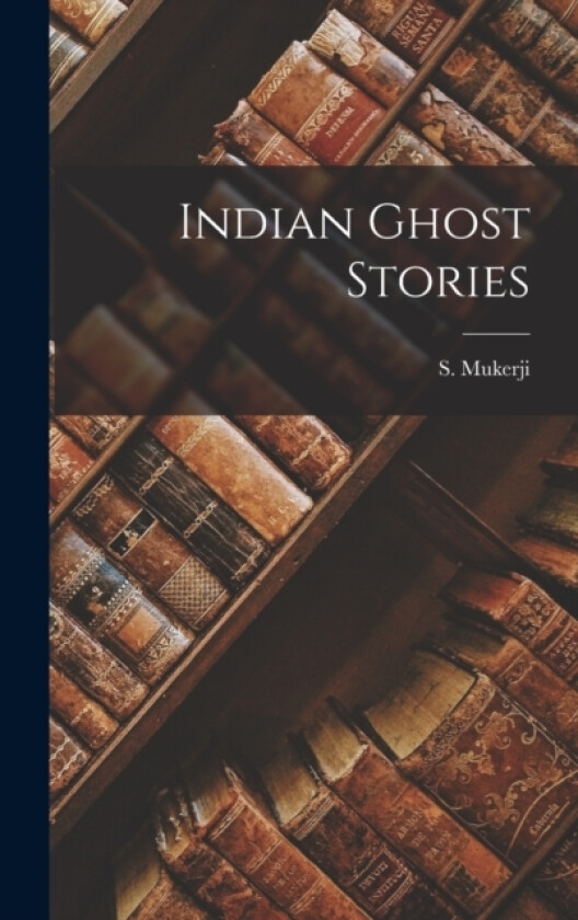 Indian Ghost Stories av S Mukerji (Hardcover)