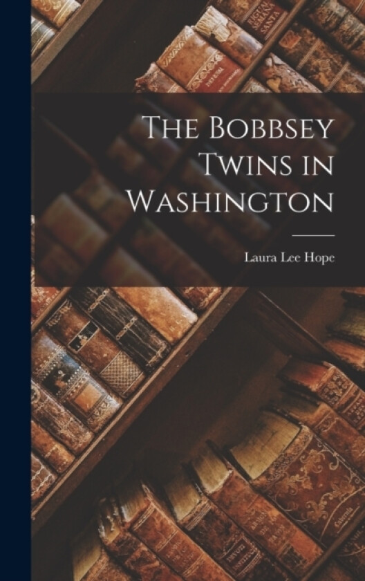 The Bobbsey Twins in Washington av Laura Lee Hope (Hardcover)