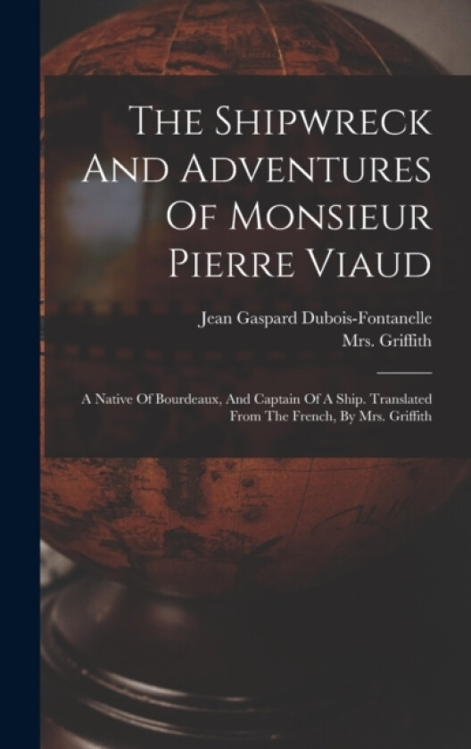 The Shipwreck And Adventures Of Monsieur Pierre Viaud av Jean Gaspard DuBois-Fontanelle (Hardcover)