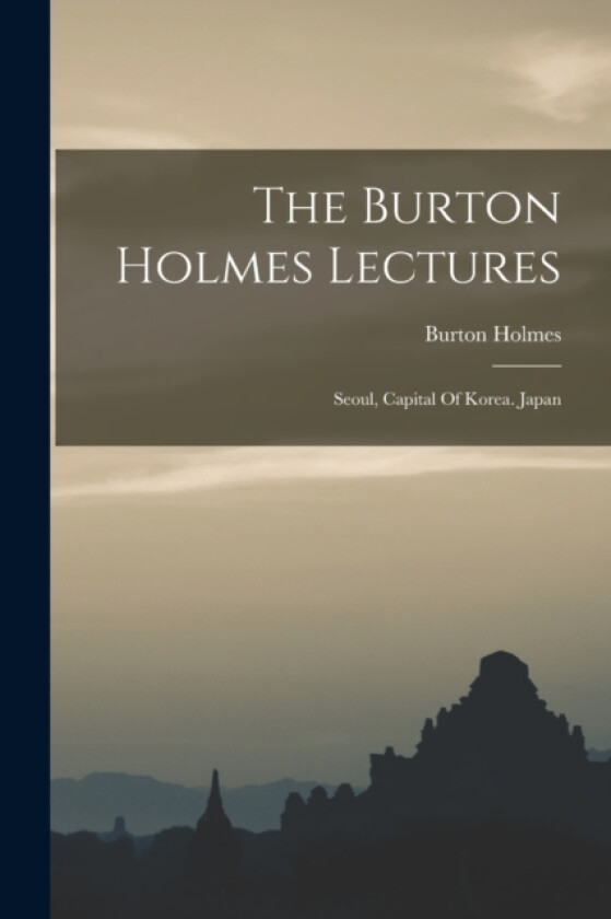 The Burton Holmes Lectures av Burton Holmes (Paperback)