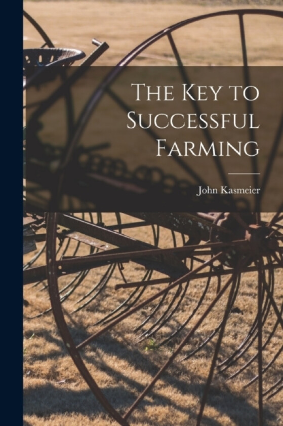 The key to Successful Farming av John Kasmeier (Paperback)