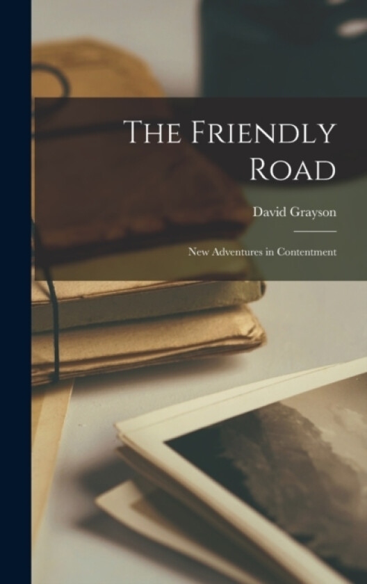 The Friendly Road av David Grayson (Hardcover)