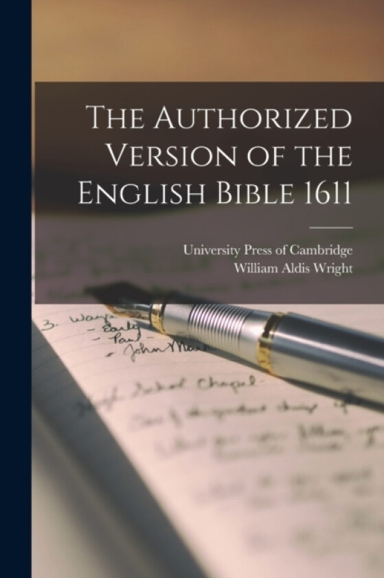 The Authorized Version of the English Bible 1611 av William Aldis Wright (Paperback)