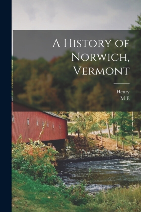 A History of Norwich, Vermont av M E 1834-1891 Goddard, Henry B 1839 Partridge (Paperback)